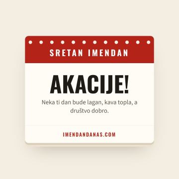 Sretan imendan, Akacije