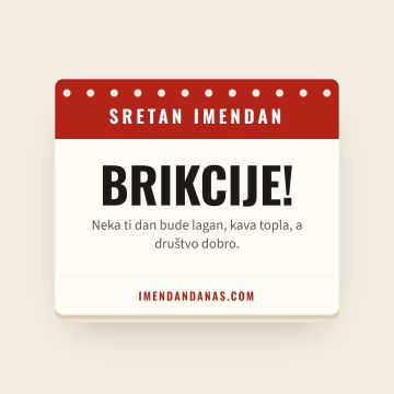 Sretan imendan, Brikcije
