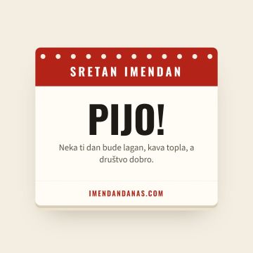 Sretan imendan, Pijo